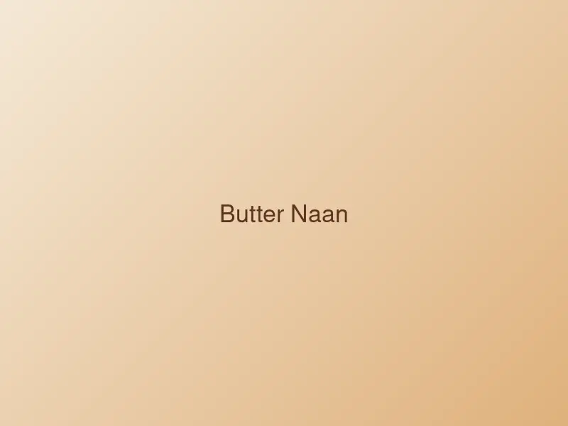 Butter naan bread brushed with melted butter